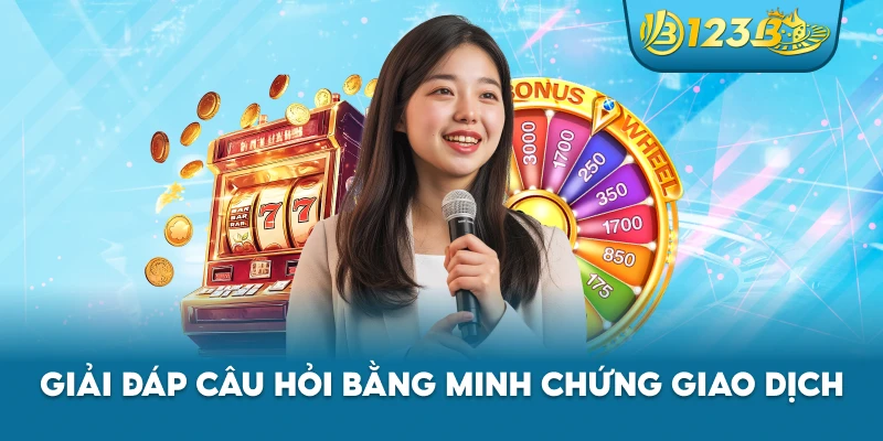 Giải đáp câu hỏi bằng minh chứng giao dịch