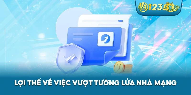 Lợi thế về việc vượt tường lửa nhà mạng