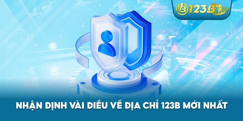 Nhận định vài điều về địa chỉ 123B mới nhất