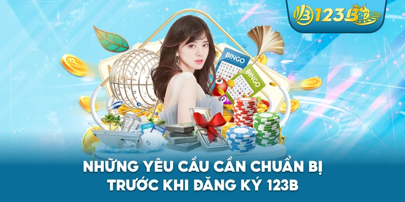 Những yêu cầu cần chuẩn bị trước khi đăng ký 123B